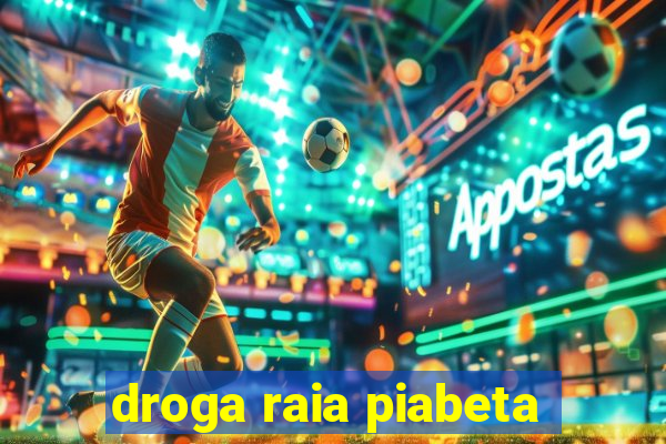 droga raia piabeta